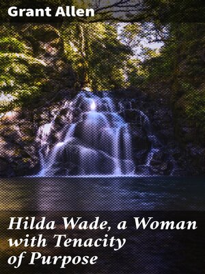 cover image of Hilda Wade, a Woman with Tenacity of Purpose